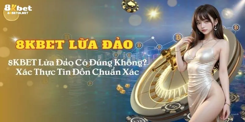 Thực tế 8KBET hoàn toàn minh bạch