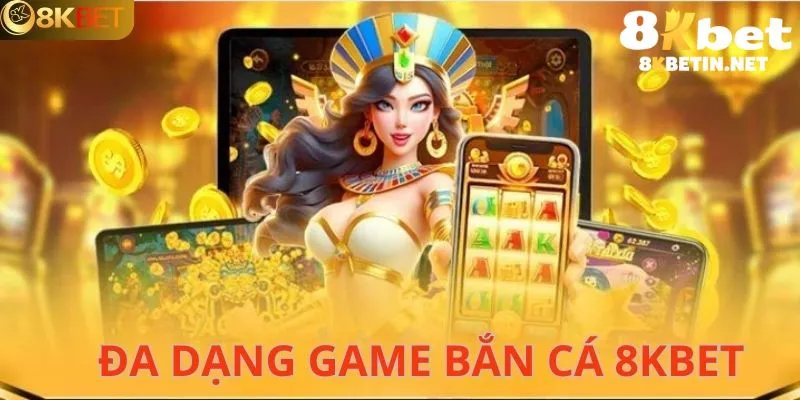 Một số tựa game bắn cá 8kbet vượt trội nên trải nghiệm